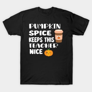 Fall Thanksgiving Pumpkin Spice Keeps This Teacher Nice T-Shirt